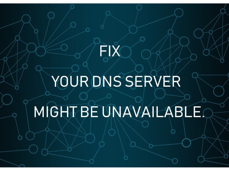 Your DNS server might be unavailable