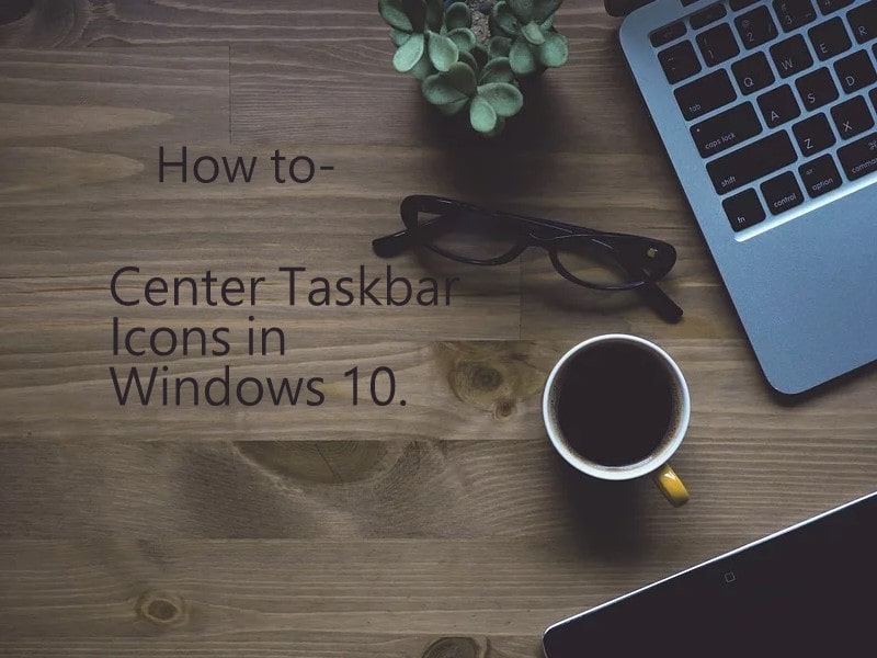 Center Taskbar Icons in Windows 10