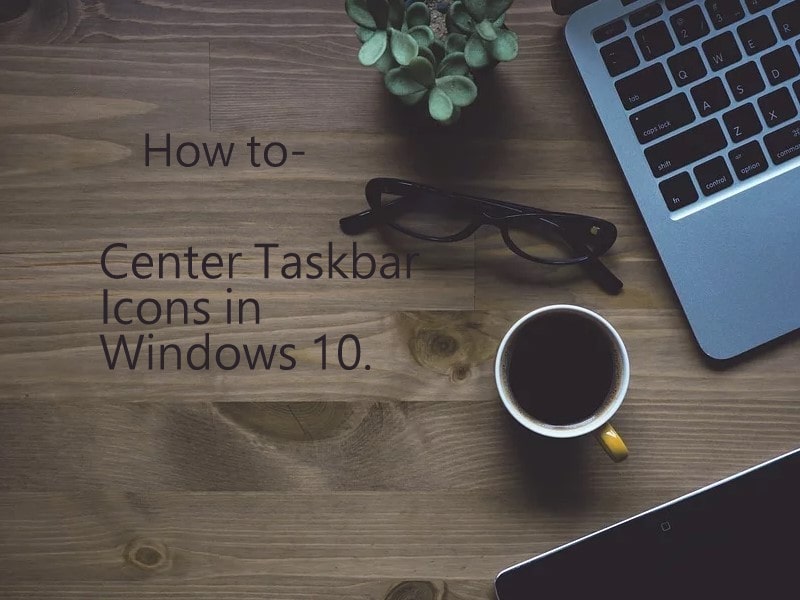 How To Center Taskbar Icons In Windows 10 Bouncegeek