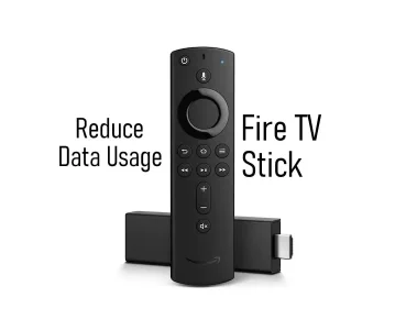 Reduce Fire TV Stick Data Usage